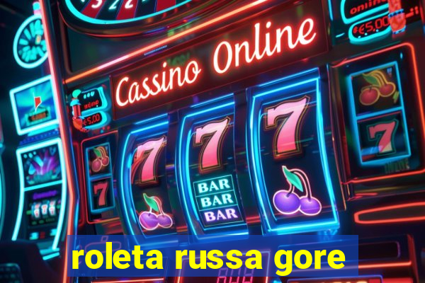 roleta russa gore